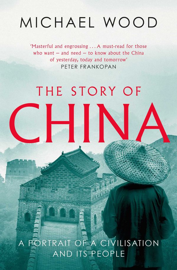 Cover Art for 9781471175985, The Story of China: A portrait of a civilisation and its people by Michael Wood