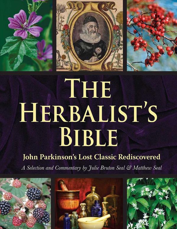 Cover Art for 9781510740396, The Herbalist's BibleJohn Parkinson's Lost Classic Rediscovered by Bruton-Seal, Julie, Matthew Seal
