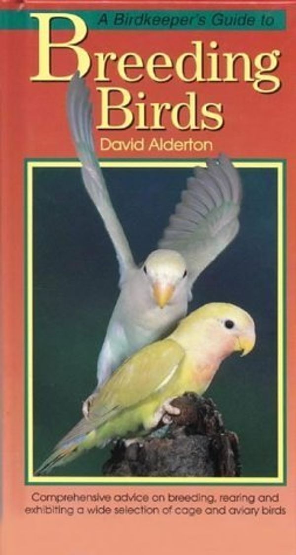 Cover Art for 9781902389882, A Birdkeeper's Guide to Breeding Birds (Birdkeeper's Guide S.) by David Alderton
