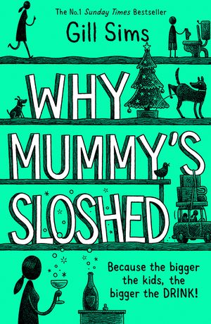 Cover Art for 9780008358556, Why Mummy's Sloshed: The Bigger the Kids, the Bigger the Drink by Gill Sims
