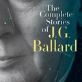 Cover Art for B007HXFCYM, The Complete Stories of J. G. Ballard by J. G. Ballard