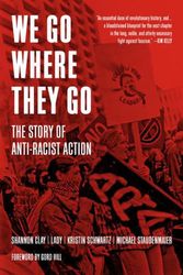 Cover Art for 9781629639727, We Go Where They Go: The Story of Anti-Racist Action by Shannon Clay, Lady, Kristin Schwartz, Michael Staudenmaier