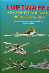 Cover Art for 9781857802405, Luftwaffe Advanced Aircraft Projects to 1945: Fighters and Ground Attack, Arado to Junkers v. 1 by I. Meyer