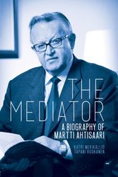 Cover Art for 9781849043182, The Mediator: A Biography of Martti Ahtisaari by Katri Merikallio