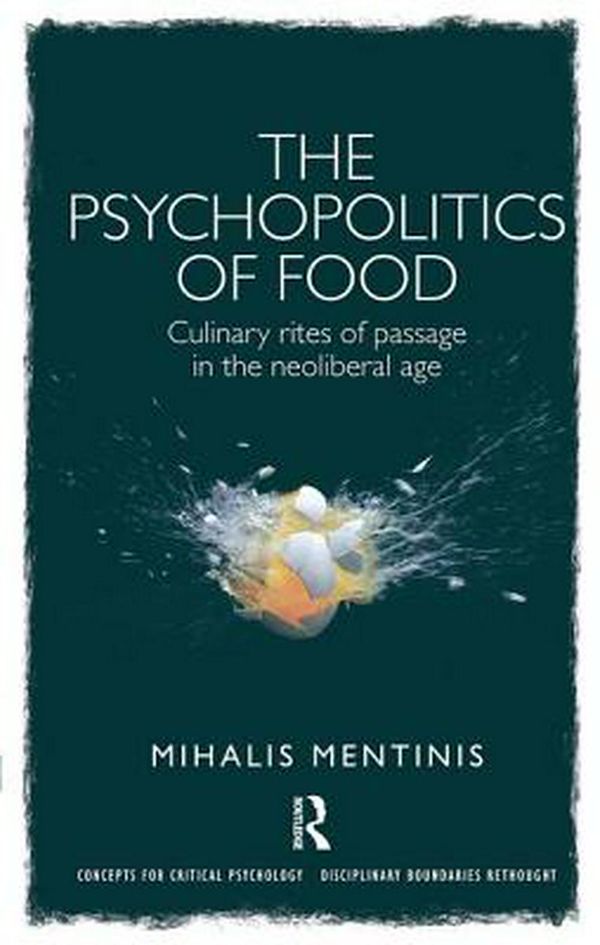 Cover Art for 9781138549845, The Psychopolitics of FoodCulinary rites of passage in the neoliberal age by Mihalis Mentinis