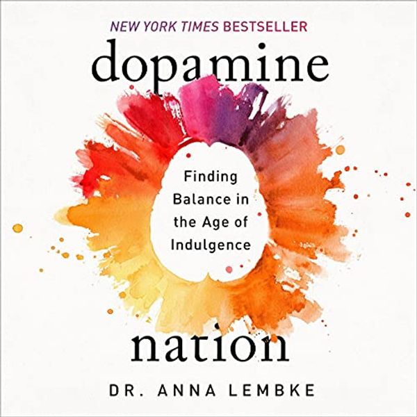 Cover Art for B09GYPTB2N, Dopamine Nation: Finding Balance in the Age of Indulgence by Dr Anna Lembke