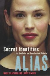 Cover Art for 9780753508961, Secret Identities - An Unofficial and Unauthorised Guide to Alias by Clapham, Mark, Parkin, Lance