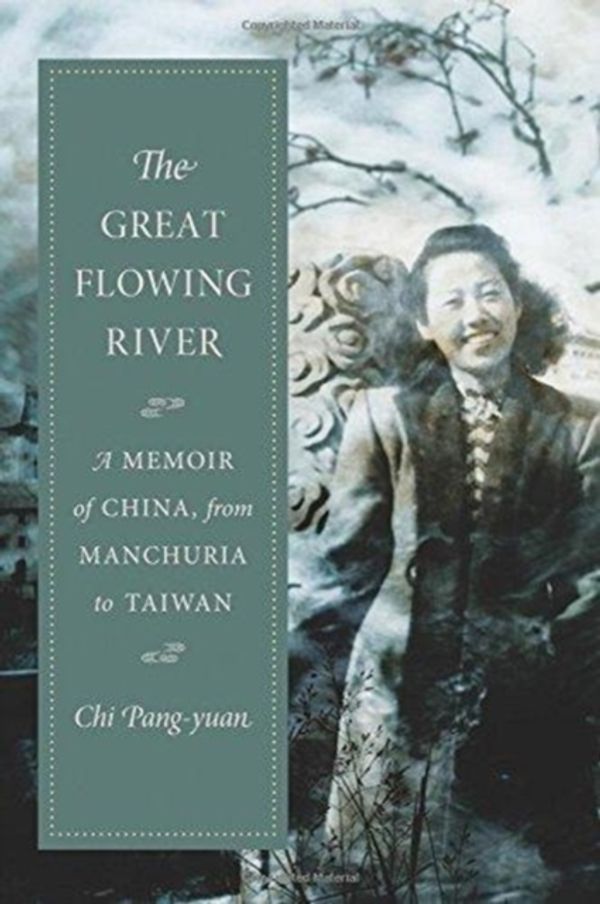 Cover Art for 9780231188401, The Great Flowing River: A Memoir of China, from Manchuria to Taiwan (Modern Chinese Literature from Taiwan) by Pang-yuan, Chi