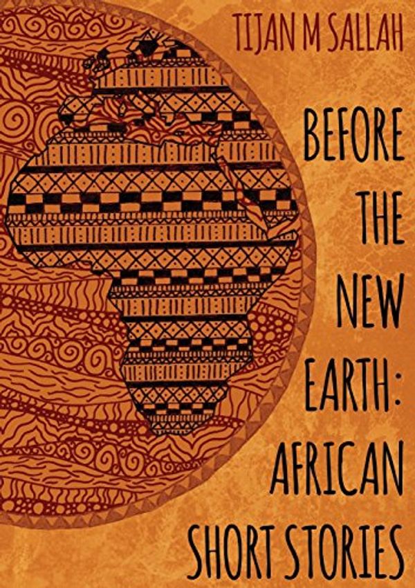 Cover Art for 9780957407381, Before the New EarthAfrican Short Stories by Tijan Momadou Sallah