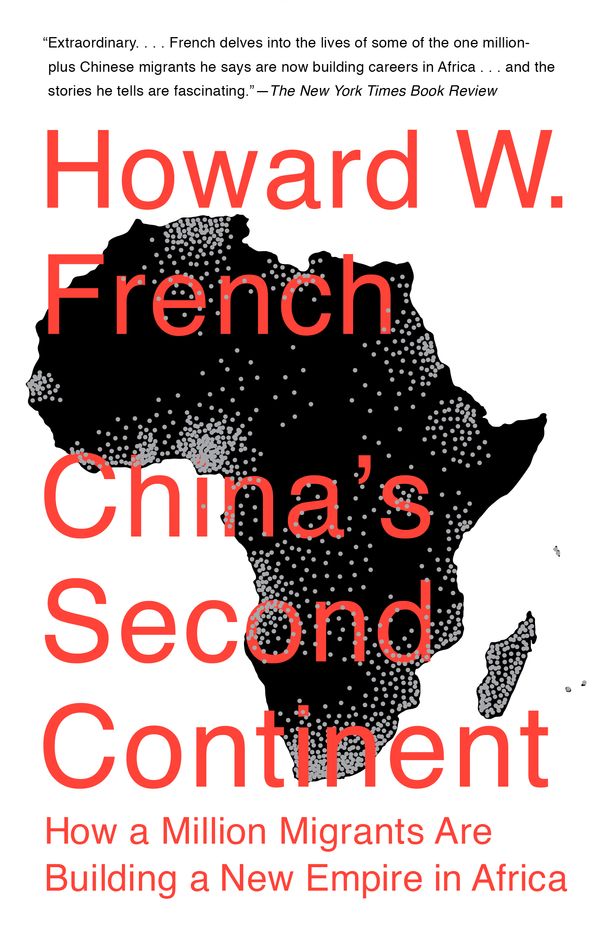 Cover Art for 9780307946652, China's Second Continent: How a Million Migrants Are Building a New Empire in Africa (Vintage) by Howard W. French