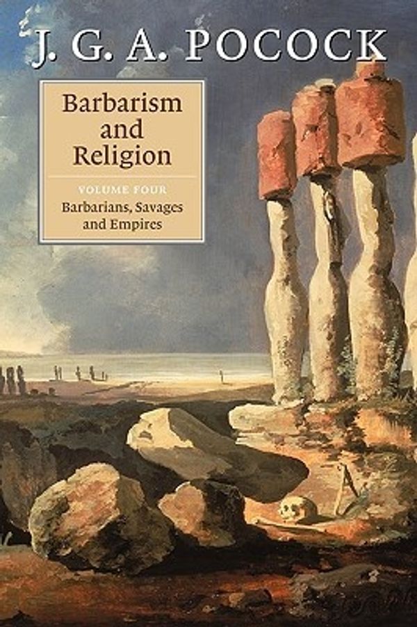 Cover Art for 9780521721011, Barbarism and Religion: Volume 4, Barbarians, Savages and Empires: v. 4 by J Pocock