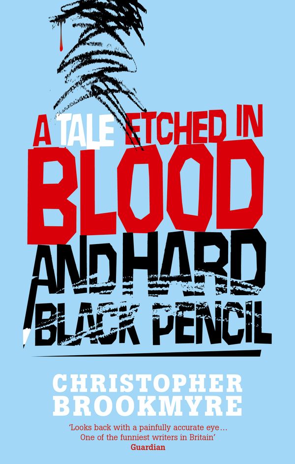 Cover Art for 9780349118802, A Tale Etched In Blood And Hard Black Pencil by Christopher Brookmyre