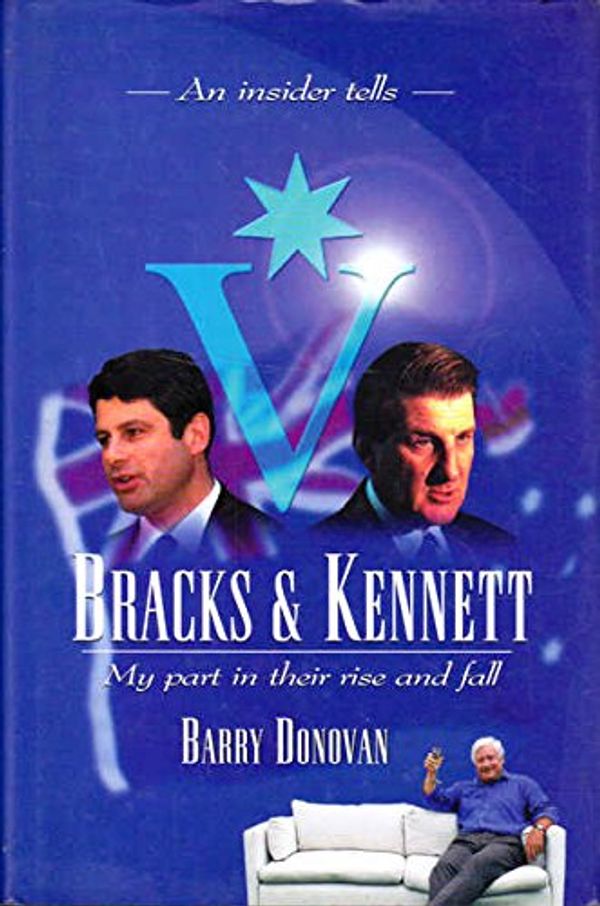 Cover Art for 9781863503044, Steve Bracks & Jeff Kennet: My Part in Their Rise & Fall by Donovan, Barry