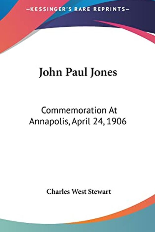 Cover Art for 9780548214015, John Paul Jones: Commemoration At Annapolis, April 24, 1906 by Charles West Stewart