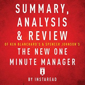 Cover Art for B01N5AAK1C, Summary, Analysis & Review of Ken Blanchard's & Spencer Johnson's The New One Minute Manager by Instaread by Instaread