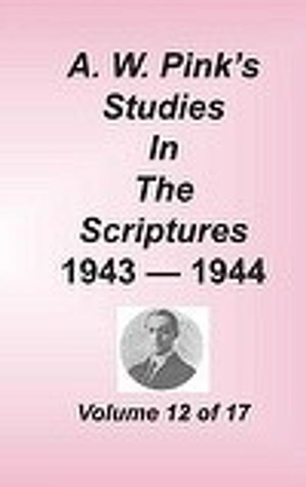 Cover Art for 9781589602243, A. W. Pink's Studies in the Scriptures, Volume 12 by Arthur W Pink