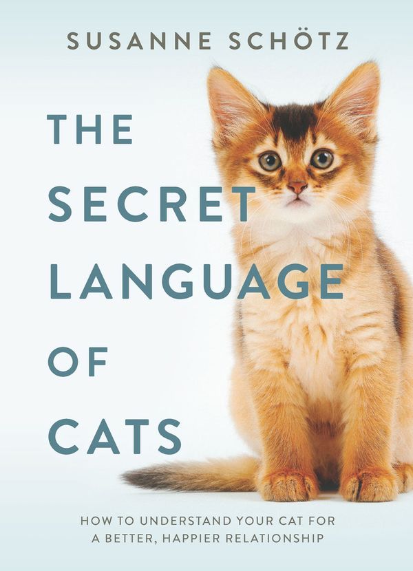 Cover Art for 9781335013897, The Secret Language of Cats: How to Understand Your Cat for a Better, Happier Relationship by Susanne Schötz