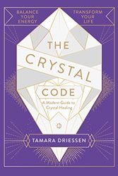 Cover Art for 9780735236226, The Crystal Code: A Modern Guide to Crystal Healing by Tamara Driessen