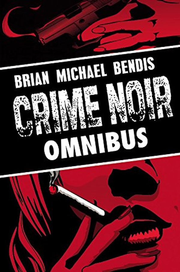 Cover Art for 9781302901592, Brian Michael Bendis: Crime Noir Omnibus by Brian Michael Bendis