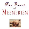 Cover Art for 9781442180796, The Power of Mesmerism by Anonymous