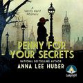 Cover Art for B07Z5D2ZFS, Penny for your Secrets: A Verity Kent Mystery by Anna Lee Huber
