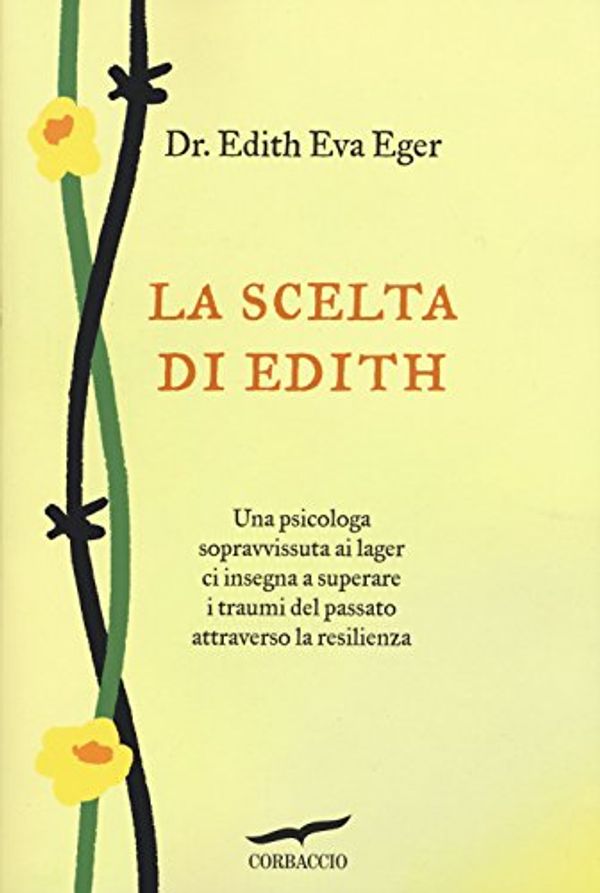 Cover Art for 9788867001248, La scelta di Edith by Edith Eva Eger, Schwall Weigand, Esmé