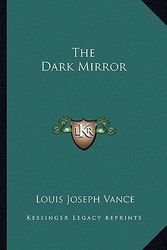 Cover Art for 9781162776781, The Dark Mirror by Louis Joseph Vance