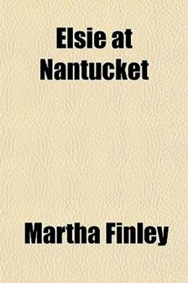 Cover Art for 9781153604017, Elsie At Nantucket by Martha Finley