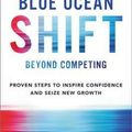 Cover Art for 9780316314046, Blue Ocean Shift: Beyond Competing - Proven Steps to Inspire Confidence and Seize New Growth by W. Chan Kim, Renée Mauborgne