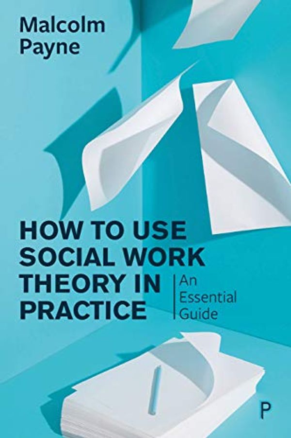 Cover Art for B083M9V7C7, How to Use Social Work Theory in Practice: An Essential Guide by Malcolm Payne