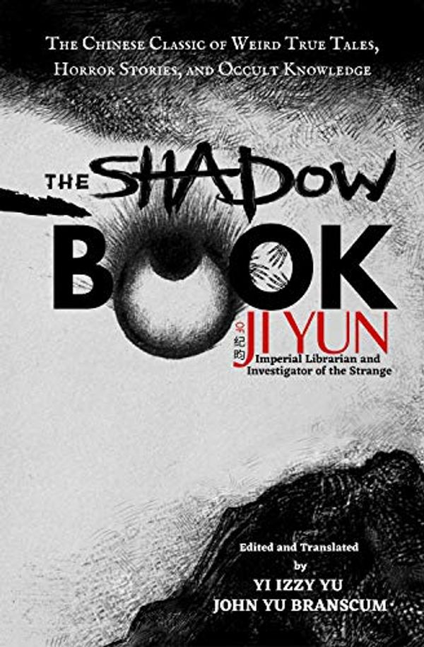 Cover Art for B08TMZ2LN7, The Shadow Book of Ji Yun: The Chinese Classic of Weird True Tales, Horror Stories, and Occult Knowledge by Ji, Yun