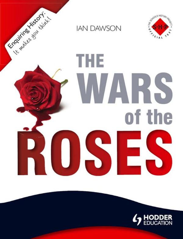 Cover Art for 9781444179248, Enquiring HistoryThe Wars of the Roses: England 1450-1485 by Ian Dawson