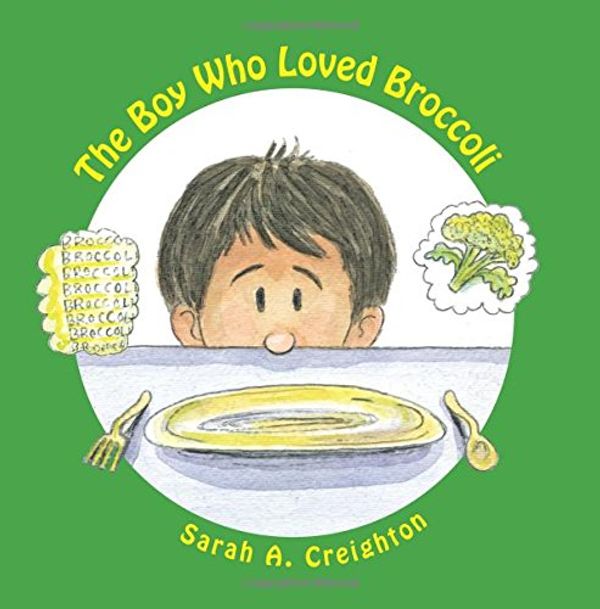 Cover Art for 9781463666781, The Boy Who Loved Broccoli by Sarah A. Creighton
