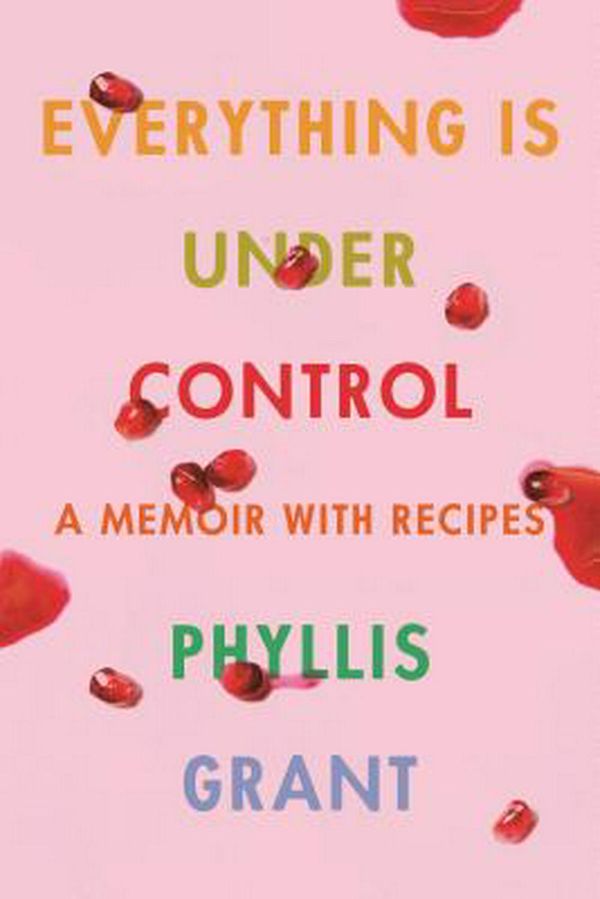 Cover Art for 9780374150143, Everything Is Under Control by Phyllis Grant