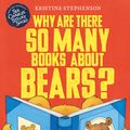 Cover Art for 9781444946017, Why Are there So Many Books About Bears? by Kristina Stephenson