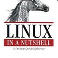 Cover Art for 9781449391713, Linux in a Nutshell by Ellen Siever, Stephen Figgins, Robert Love, Arnold Robbins