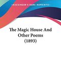 Cover Art for 9781437171457, The Magic House and Other Poems (1893) by Duncan Campbell Scott