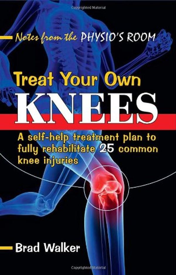 Cover Art for 9781905367214, Treat Your Own Knees by Brad Walker