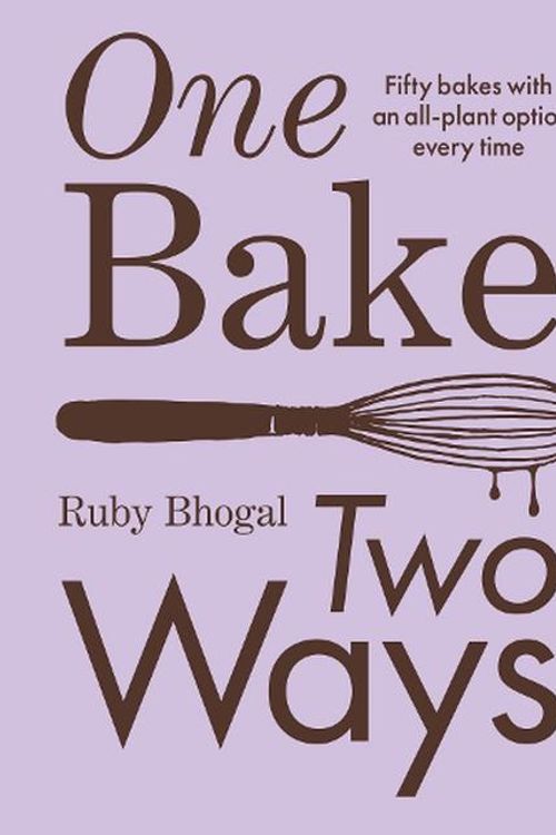 Cover Art for 9780008603823, One Bake, Two Ways: 50 Crowd-pleasing Bakes With An All-plant Option Every Time by Ruby Bhogal