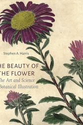 Cover Art for 9781789147803, The Beauty of the Flower: The Art and Science of Botanical Illustration by Harris, Stephen A