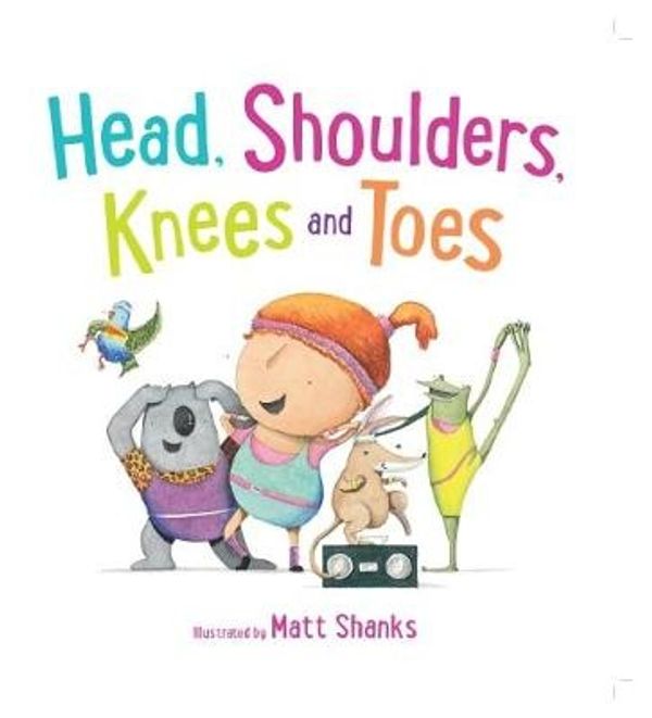 Cover Art for 9781760276942, Head, Shoulder, Knees and Toes by Matt Shanks