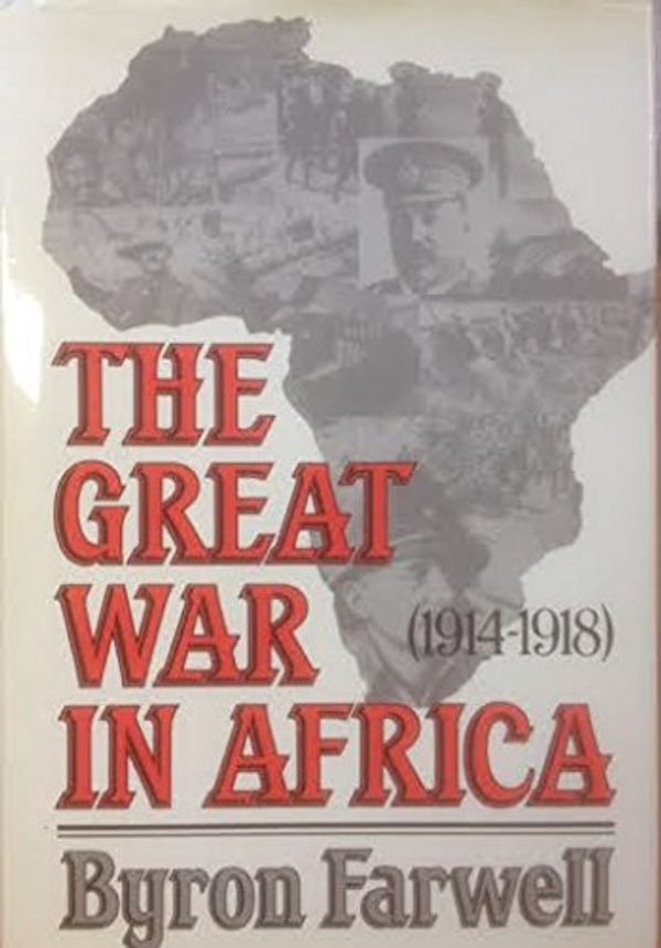 Cover Art for 9780670802449, The Great War in Africa, 1914-18 by Byron Farwell