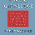 Cover Art for 9781735795416, Essays on Free Knowledge: The Origins of Wikipedia and the New Politics of Knowledge by Larry Sanger