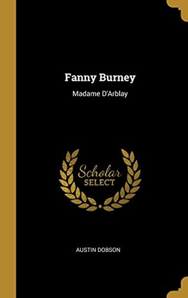 Cover Art for 9780469493025, Fanny Burney by Austin Dobson