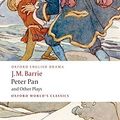 Cover Art for B01N8XUFX2, Peter Pan and Other Plays: The Admirable Crichton; Peter Pan; When Wendy Grew Up; What Every Woman Knows; Mary Rose (Oxford World's Classics) by J. M. Barrie (2008-06-15) by J. M. Barrie;Peter Hollindale