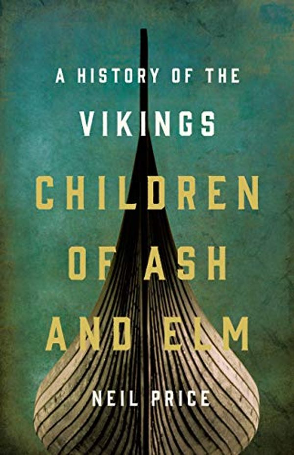 Cover Art for B07XCSRG2S, Children of Ash and Elm: A History of the Vikings by Neil S. Price