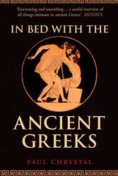 Cover Art for 9781445677170, In Bed with the Ancient GreeksIn Bed with the ... by Paul Chrystal