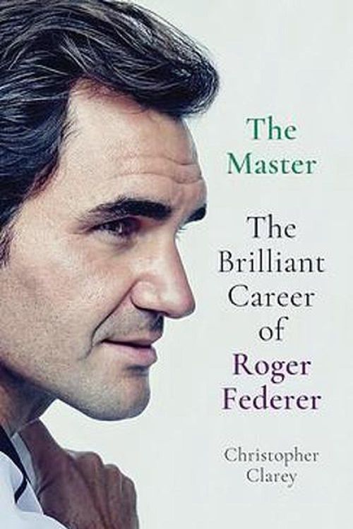 Cover Art for 9781529342062, The Master: The Brilliant Career of Roger Federer by Christopher Clarey