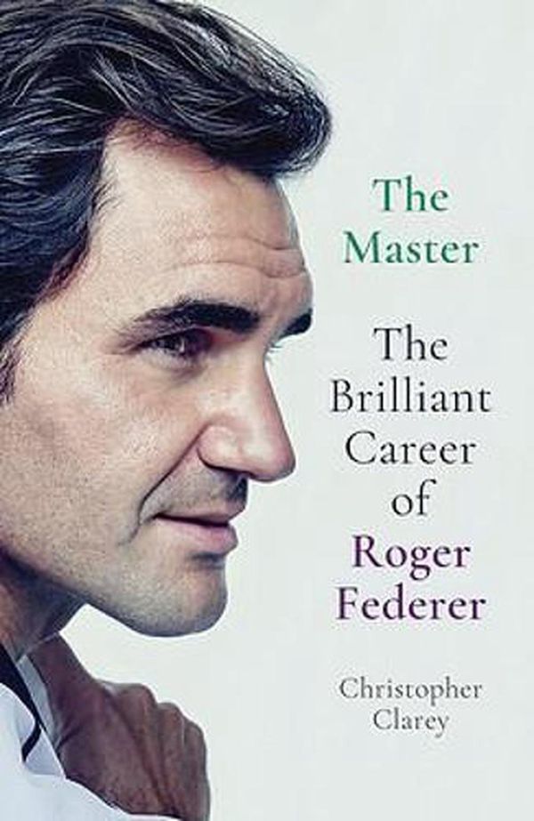 Cover Art for 9781529342062, The Master: The Brilliant Career of Roger Federer by Christopher Clarey