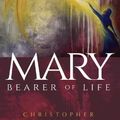 Cover Art for 9780334062004, Mary, Bearer of Life by Christopher Cocksworth